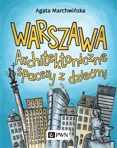 Warszawa Architektoniczne spacery z dziećmi