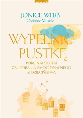 Wypełnić pustkę. Pokonaj skutki zaniedbania emocjo
