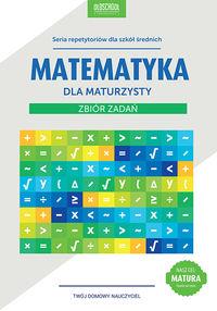 MATEMATYKA DLA MATURZYSTY ZBIÓR ZADAŃ
