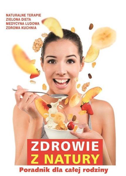 ZDROWIE Z NATURY. PORADNIK DLA CAŁEJ RODZINY