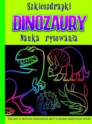 SZKICOZDRAPKI. DINOZAURY. NAUKA RYSOWANIA