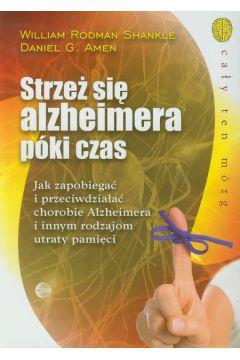 STRZEŻ SIĘ ALZHEIMERA PÓKI CZAS. JAK ZAPOBIEGAĆ I