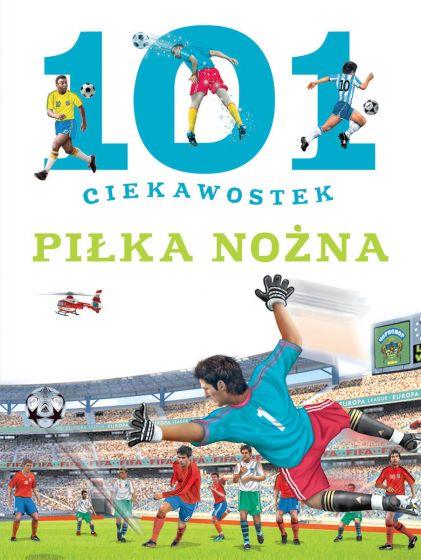 101 CIEKAWOSTEK. PIŁKA NOŻNA