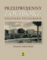 PRZEDWOJENNY ŻOLIBORZ. NIEZNANE FOTOGRAFIE