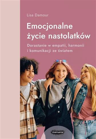 Emocjonalne życie nastolatków. Dorastanie w empati