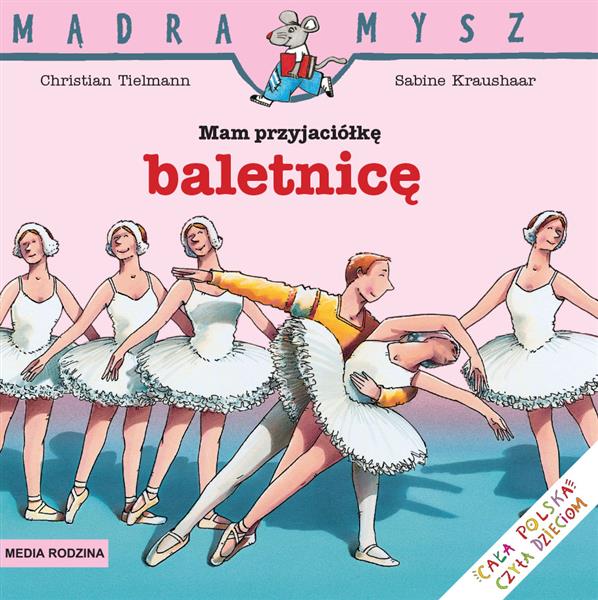 MĄDRA MYSZ. MAM PRZYJACIÓŁKĘ BALETNICĘ