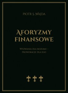 Aforyzmy finansowe. Wyzwania dla rozumu – prowokacje dla ego