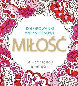 MIŁOŚĆ 365 SENTENCJI. KOLOROWANKI ANTYSTRESOWE
