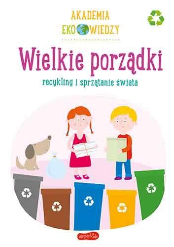 AKADEMIA EKO WIEDZY. WIELKIE PORZĄDKI. RECYKLING I