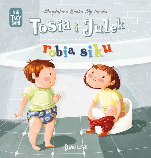 (NIE) TACY SAMI. TOM 1. TOSIA I JULEK ROBIĄ SIKU