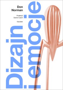 Dizajn i emocje. Dlaczego rzeczy przypadają nam do serca (albo działają na nerwy)