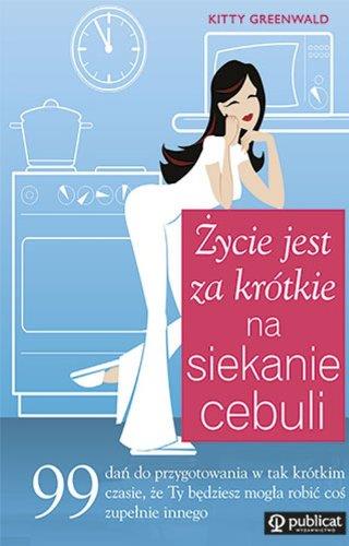 ŻYCIE JEST ZA KRÓTKIE NA SIEKANIE CEBULI