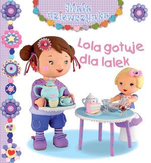 LOLA GOTUJE DLA LALEK. MAŁA DZIEWCZYNKA