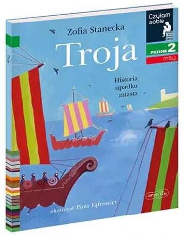 Czytam sobie. Poziom 2. Troja. Historia upadku mia