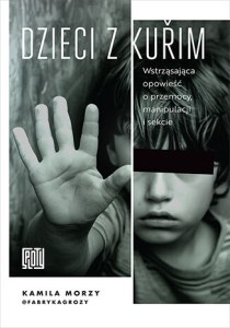 Dzieci z Kuřim. Wstrząsająca opowieść o przemocy, manipulacji i sekcie