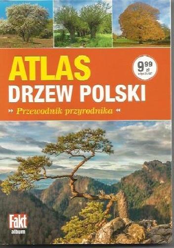 ATLAS DRZEW POLSKI. PRZEWODNIK PRZYRODNIKA
