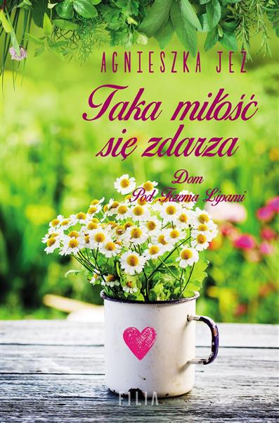 TAKA MIŁOŚĆ SIĘ ZDARZA. DOM POD TRZEMA LIPAMI