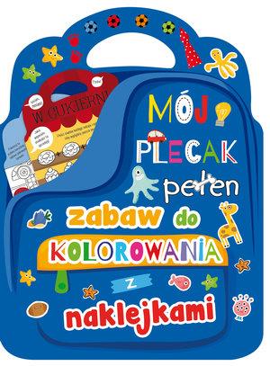 MÓJ PLECAK PEŁEN ZABAW DO KOLOROWANIA Z NAKLEJKAMI