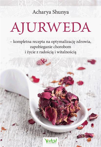 AJURWEDA - KOMPLETNA RECEPTA NA OPTYMALIZACJĘ ZDRO