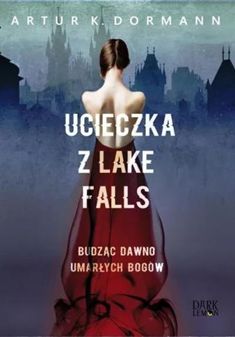 UCIECZKA Z LAKE FALLS. BUDZĄC DAWNO UMARŁYCH BOGÓW
