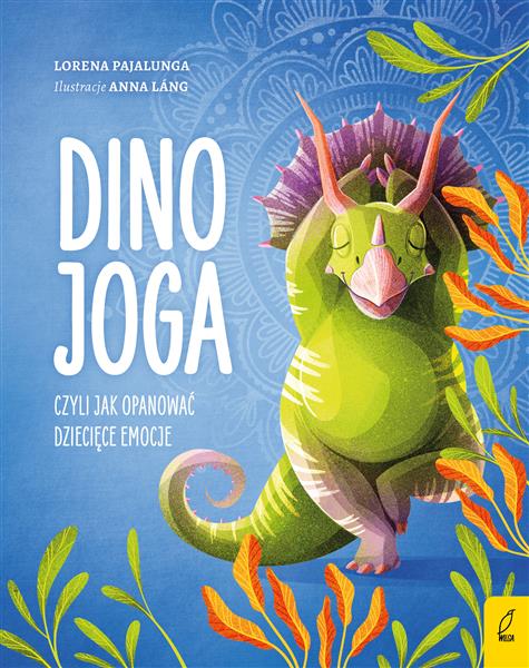 DINO JOGA, CZYLI JAK OPANOWAĆ DZIECIĘCE EMOCJE