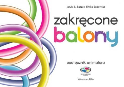 ZAKRĘCONE BALONY. PODRĘCZNIK ANIMATORA