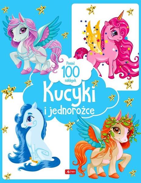 KUCYKI I JEDNOROŻCE. PONAD 100 NAKLEJEK