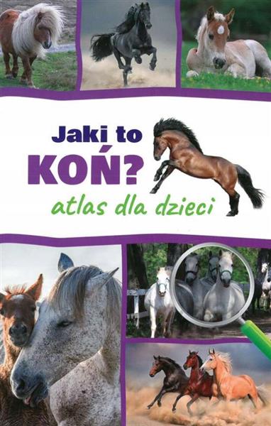 ATLAS DLA DZIECI. JAKI TO KOŃ?