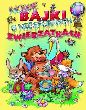 NOWE BAJKI O NIESFORNYCH ZWIERZĄTKACH