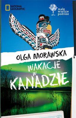 MAŁE WIELKIE PODRÓŻE. WAKACJE W KANADZIE