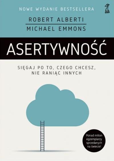 Asertywność. Sięgaj po to, czego chcesz, nie ranią