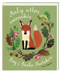 MAŁY ATLAS ZWIERZAKÓW EWY I PAWŁA PAWLAKÓW
