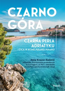 Czarnogóra. Czarna perła Adriatyku i życie w rytmie polako, polako