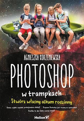 PHOTOSHOP W TRAMPKACH. STWÓRZ WŁASNY ALBUM RODZINN