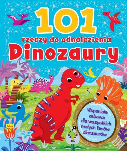 101 RZECZY DO ODNALEZIENIA. DINOZAURY