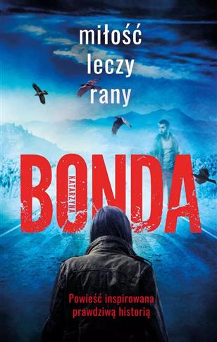 MIŁOŚĆ LECZY RANY. BONDA