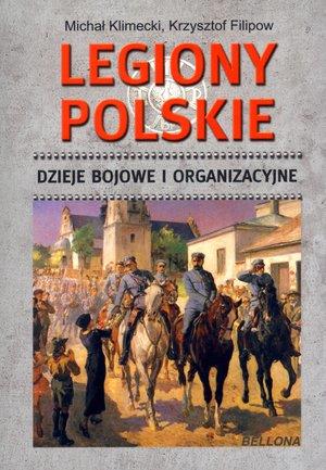 LEGIONY POLSKIE. DZIEJE BOJOWE I ORGANIZACYJNE