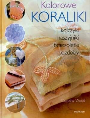 Kolorowe Koraliki. Kolczyki, naszyjniki, bransolet