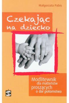 Czekając na dziecko. Modlitewnik dla małżeństw