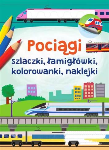 POCIĄGI SZLACZKI, ŁAMIGŁÓWKI, KOLOROWANKI,NAKLEJKI