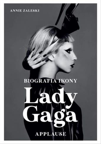 LADY GAGA: APPLAUSE. BIOGRAFIA IKONY