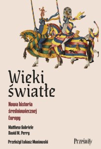 Wieki światłe. Nowa historia średniowiecznej Europy