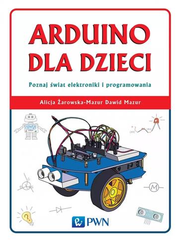 Arduino dla dzieci. Poznaj świat elektroniki i pro