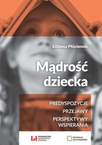 Mądrość dziecka. Predyspozycje, przejawy, perspektywy wspierania