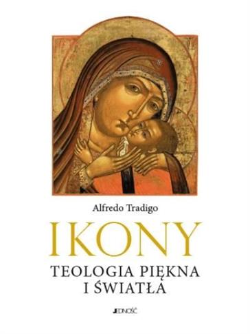 IKONY I OBLICZA WSCHODU. TEOLOGIA PIĘKNA I ŚWIATŁA