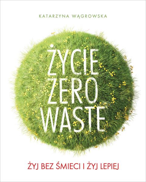ŻYCIE ZERO WASTE ŻYJ BEZ ŚMIERCI ŻYJ LEPIEJ