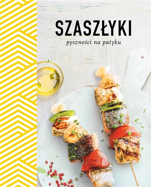 SZASZŁYKI. PYSZNOŚCI NA PATYKU