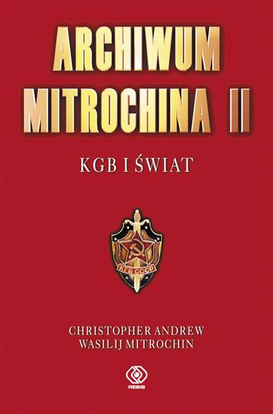 ARCHIWUM MITROCHINA. TOM 2. KGB I ŚWIAT