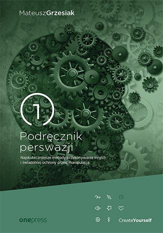 PODRĘCZNIK PERSWAZJI. NAJSKUTECZNIEJSZE METODY PRZ