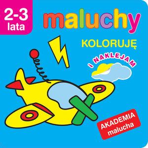 MALUCHY. KOLORUJĘ I NAKLEJAM. AKADEMIA MALUCHA 2-3